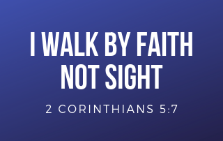 Blue background with the words "I walk by faith and not by sight.