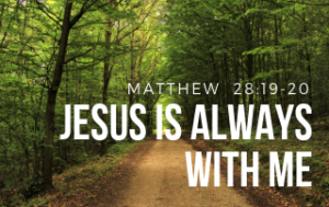 Jesus is Always With Me - Matthew 28:19-20