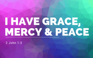 I Have Grace, Mercy, and Peace - 2 John 1:3