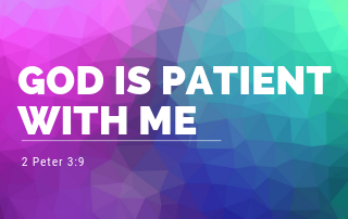 God is Patient With Me - 2 Peter 3:9