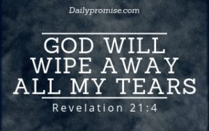 God Will Wipe Away All My Tears - Revelation 21:4