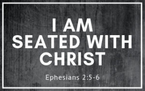 I Am Seated With Christ - Ephesians 2:5-6