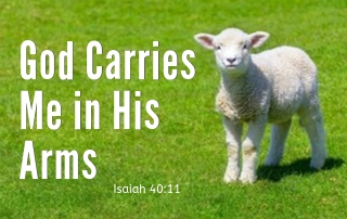 God Carries Me in His Arms - Isaiah 40:10