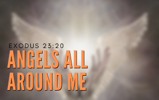 Angels All Around - Exodus 23:20