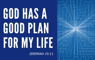 God Has a Good Plan For My Life - Jeremiah 29:11
