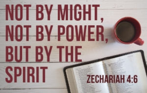 Not by Might, Not by Power, But by My Spirit - Zachariah 4:6