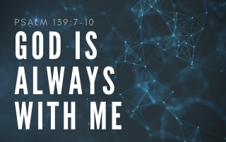 God is Always With Me - Psalm 139:7-10