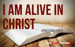 I Am Alive in Christ - Ephesians 2:4-5