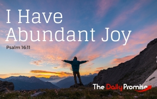 I Have Abundant Joy - Psalm 16:11