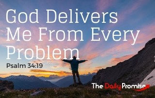 God Delivers Me From Every Problem - Psalm 34:19