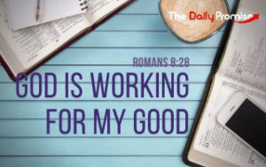 God is Working for my Good - Romans 8:28