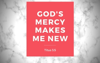 God's Mercy Makes Me New - Titus 3:5 A red box with white lettering.