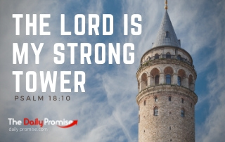 The Lord is My Strong Tower - Proverbs 18:10