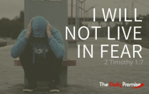I Will Not Live in Fear - 2 Timothy 1:7