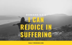 I Can Rejoice in Suffering - Romans 5:3-4