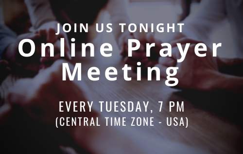 Join us for an online prayer meeting every Tuesday at 7 pm (Central Time Zone - USA