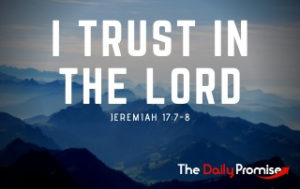 I Trust in the Lord - Jeremiah 17:7-8