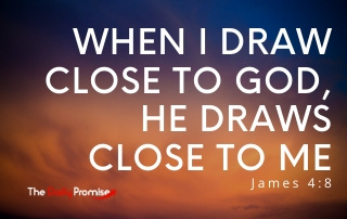 When I Draw Close to Him, He Draws Close to Me - Jame 4:8
