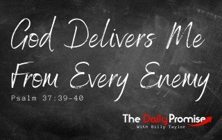 God Delivers Me From Every Enemy - Psalm 37:39-40