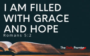 I am Filled with Grace and Hope - Romans 5:2
