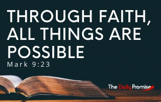 Through Faith All Things Are Possible - Mark 9:23
