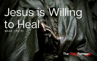 Jesus is Willing to Heal - Mark 1:40-41