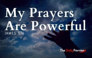 My Prayers Are Powerful - James 5:16