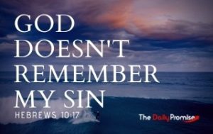 God Doesn't Remember My Sin - Hebrews 10:17