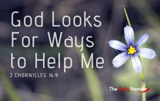 God Looks for Ways to Help Me - 2 Chonicles 16:9