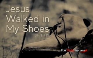 Jesus Walked in My Shoes | The Daily Promise