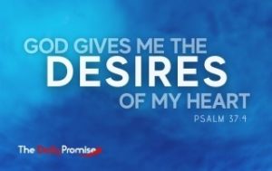 God Gives Me the Desires of My Heart - Psalm 37:4