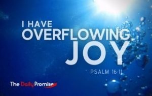 I Have Overflowing Joy - Psalm 16:11