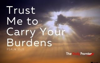 Trust Me to Carry Your Burden - Psalm 55:22