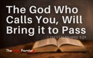 The God Who Calls You Will Bring it to Pass - 1 Thessalonians 5:24