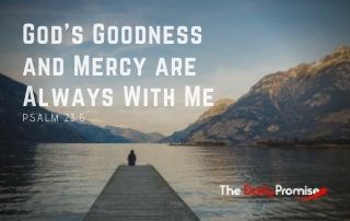 God's Goodness and Mercy Are Always With Me - Psalm 23:6