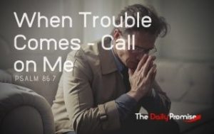 When Trouble Comes, Call on Me - Psalm 86:7