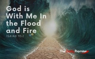 God is with me in the flood and fire - Isaiah 43:2