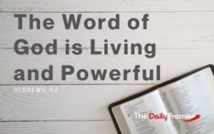 The Word of God is Living and Powerful - Hebrews 4:12