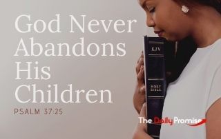 God Never Abandons His Children - Psalm 37:25
