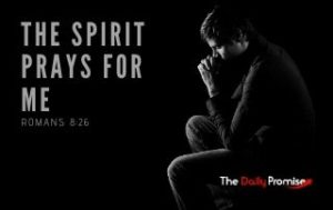 The Spirit Prays For Me - Romans 8:26