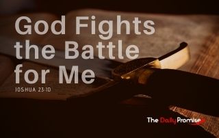 God Fights the Battle For Me - Joshua 23:10
