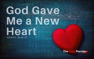 God Gave Me a New Heart - Ezekiel 36:26-27