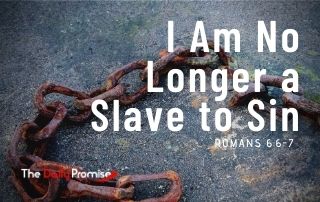 I Am No Longer a Slave to Sin - Romans 6:6-7