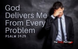 God Delivers Me From Every Problem - Psalm 34:29