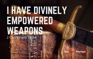 I Have Divinely Empowered Weapons - 2 Corinthians 10:3-4