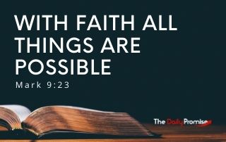 With Faith All Things Are Possible - Mark 9:23