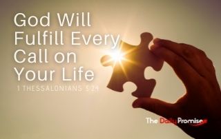 God Will Fulfill Every Call on Your Life - 1 Thessalonians 5:24