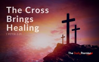 The Cross Brings Healing - 1 Peter 2:24
