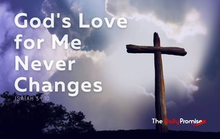God's Love for Me Never Changes - Isaiah 54:10