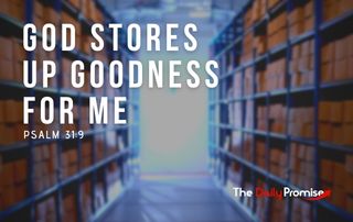 God Stores up Goodness for Me - Psalm 1:19